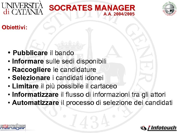 SOCRATES MANAGER A. A. 2004/2005 Obiettivi: • Pubblicare il bando • Informare sulle sedi