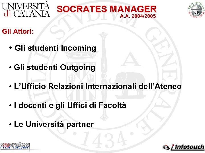 SOCRATES MANAGER A. A. 2004/2005 Gli Attori: • Gli studenti Incoming • Gli studenti