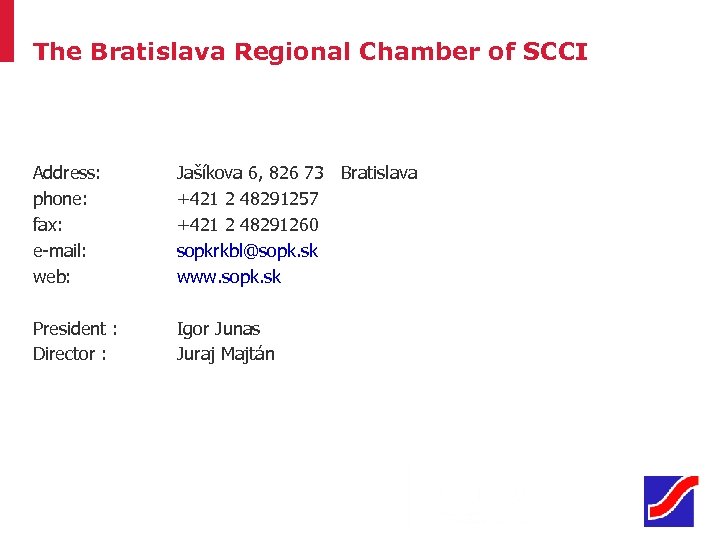 The Bratislava Regional Chamber of SCCI Address: phone: fax: e-mail: web: Jašíkova 6, 826