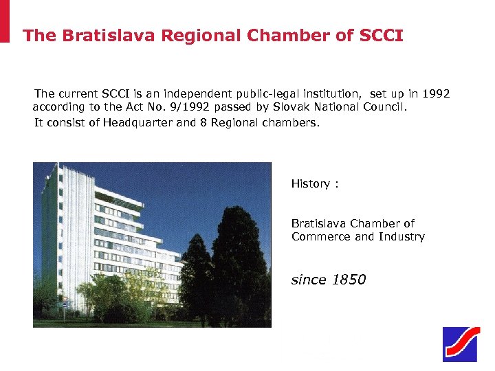 The Bratislava Regional Chamber of SCCI The current SCCI is an independent public-legal institution,