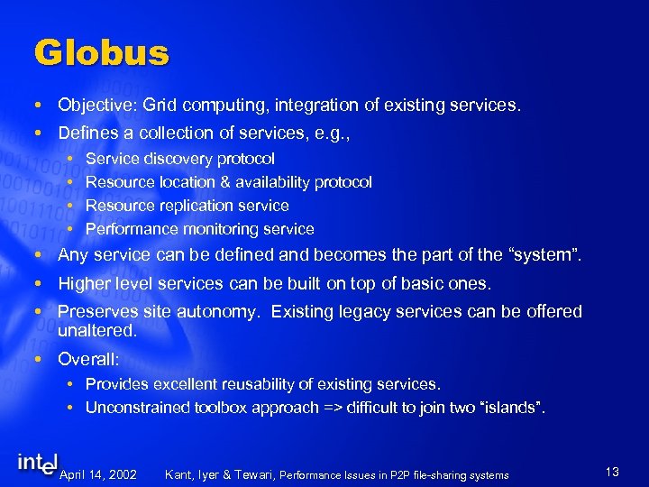 Globus Objective: Grid computing, integration of existing services. Defines a collection of services, e.