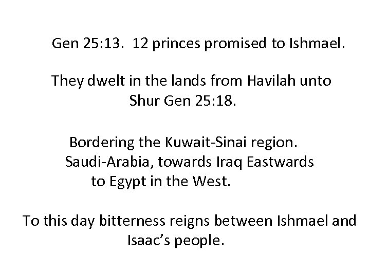 Gen 25: 13. 12 princes promised to Ishmael. They dwelt in the lands from