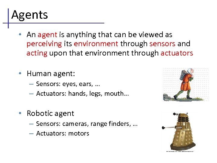 Agents • An agent is anything that can be viewed as perceiving its environment