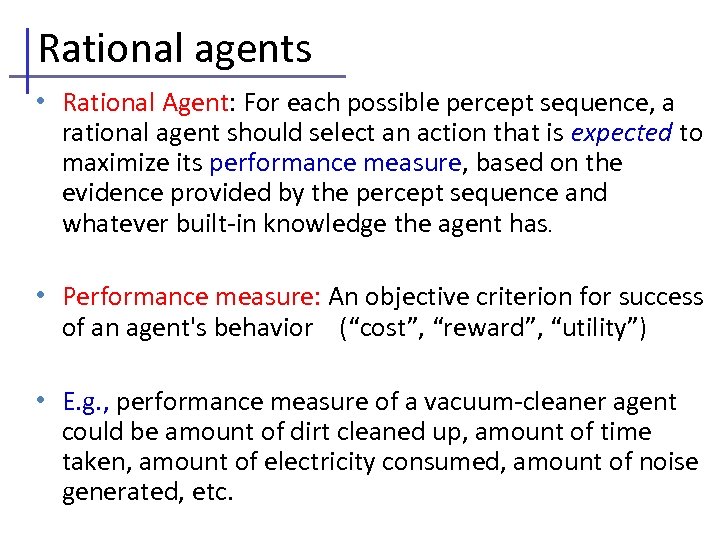 Rational agents • Rational Agent: For each possible percept sequence, a rational agent should