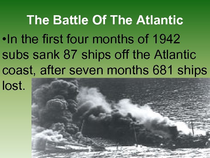 The Battle Of The Atlantic • In the first four months of 1942 subs
