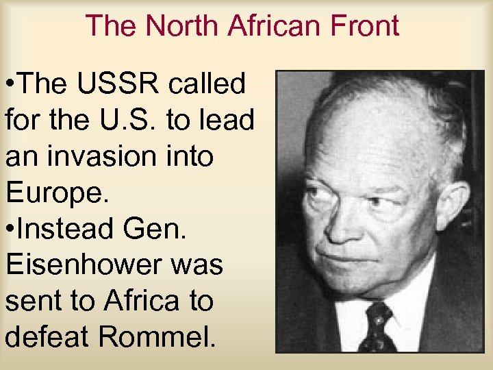 The North African Front • The USSR called for the U. S. to lead