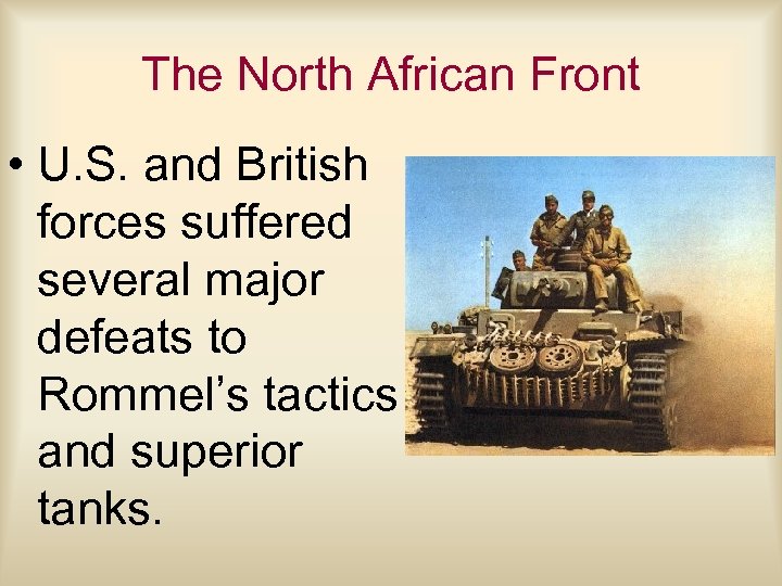 The North African Front • U. S. and British forces suffered several major defeats