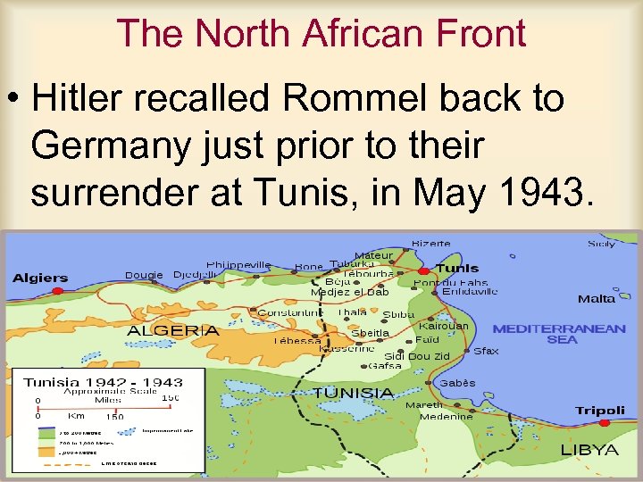The North African Front • Hitler recalled Rommel back to Germany just prior to