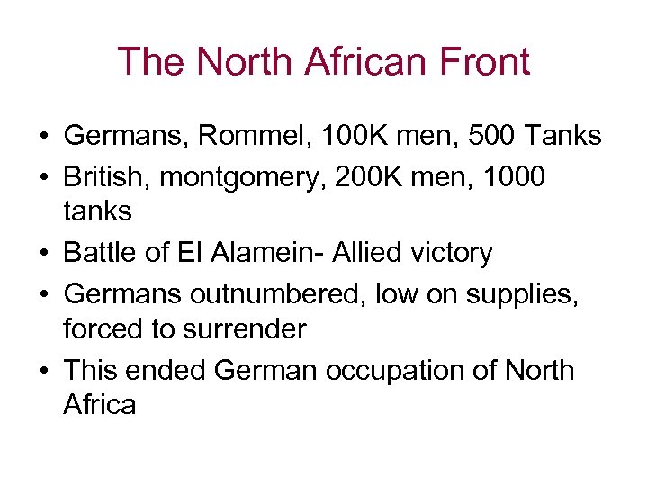 The North African Front • Germans, Rommel, 100 K men, 500 Tanks • British,