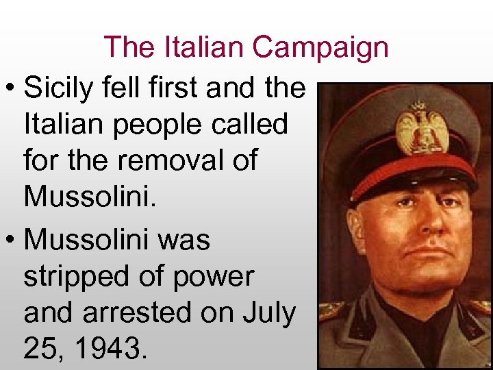 The Italian Campaign • Sicily fell first and the Italian people called for the