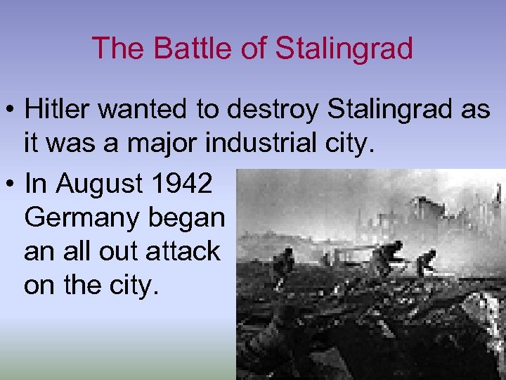 The Battle of Stalingrad • Hitler wanted to destroy Stalingrad as it was a