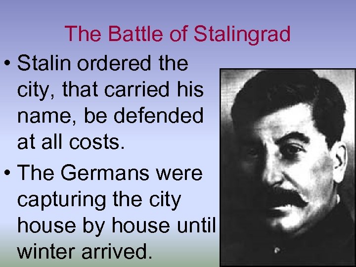The Battle of Stalingrad • Stalin ordered the city, that carried his name, be