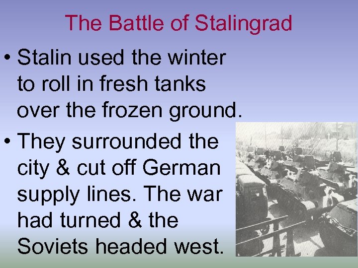 The Battle of Stalingrad • Stalin used the winter to roll in fresh tanks