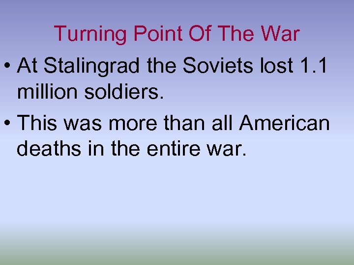Turning Point Of The War • At Stalingrad the Soviets lost 1. 1 million