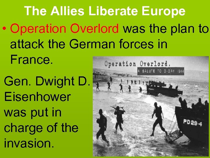 The Allies Liberate Europe • Operation Overlord was the plan to attack the German