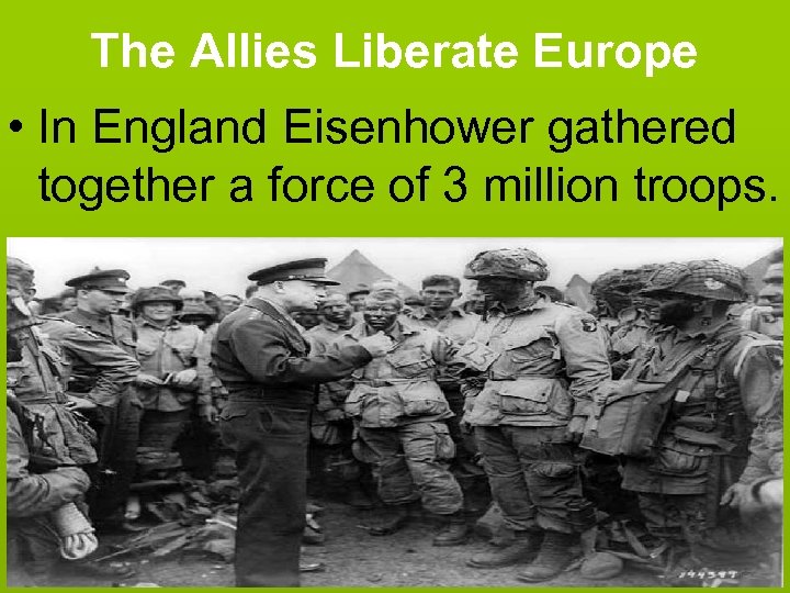 The Allies Liberate Europe • In England Eisenhower gathered together a force of 3
