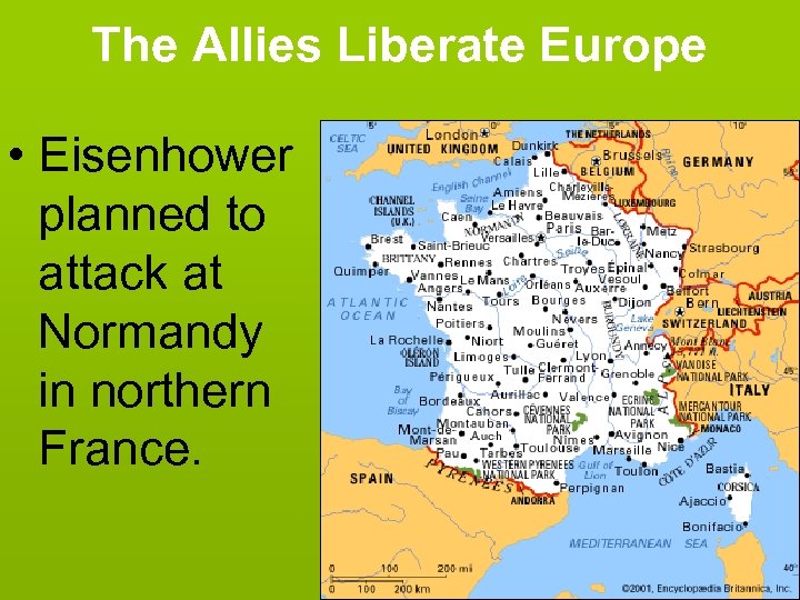 The Allies Liberate Europe • Eisenhower planned to attack at Normandy in northern France.
