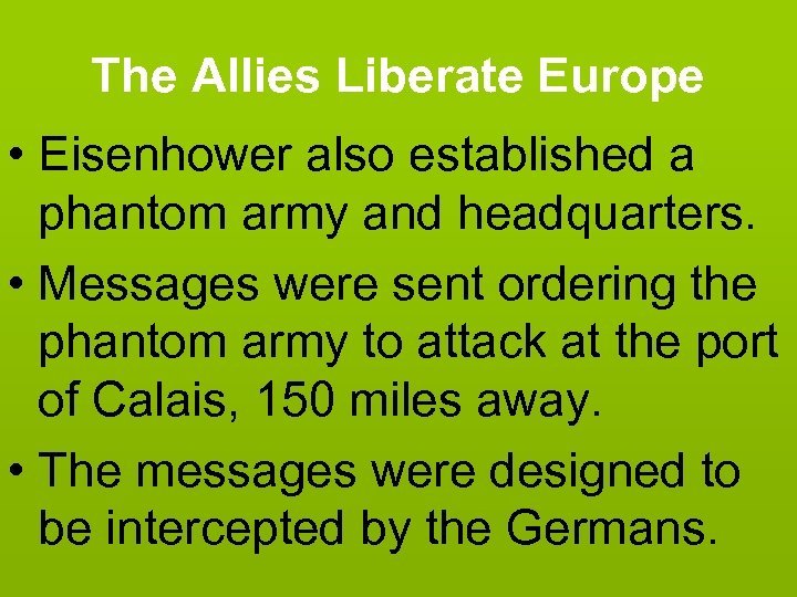 The Allies Liberate Europe • Eisenhower also established a phantom army and headquarters. •