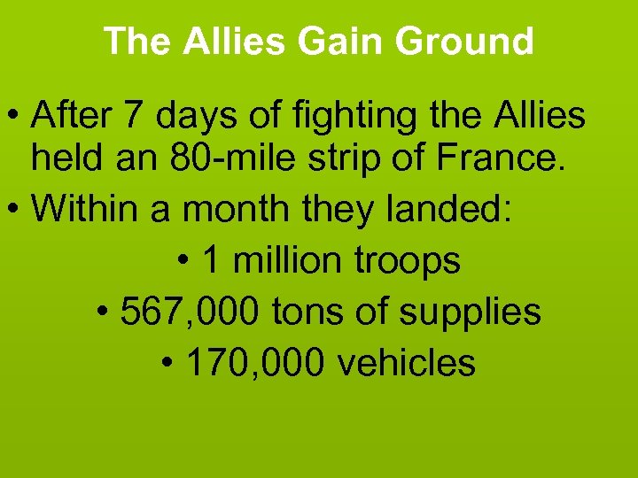 The Allies Gain Ground • After 7 days of fighting the Allies held an