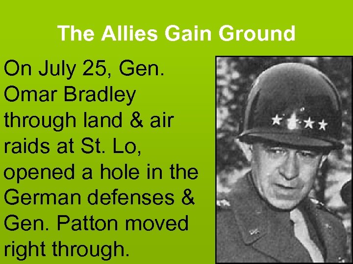 The Allies Gain Ground On July 25, Gen. Omar Bradley through land & air