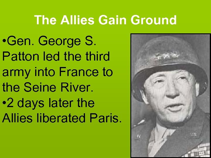 The Allies Gain Ground • Gen. George S. Patton led the third army into