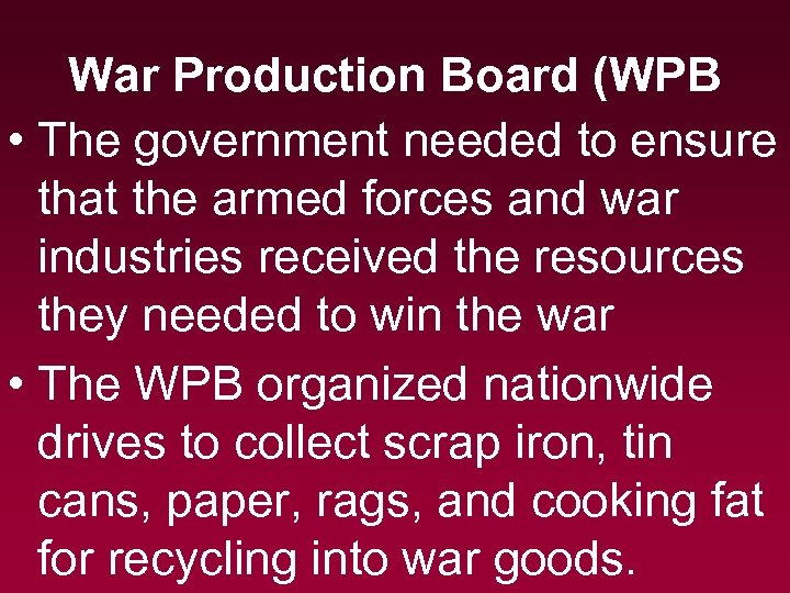 War Production Board (WPB • The government needed to ensure that the armed forces
