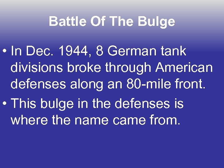 Battle Of The Bulge • In Dec. 1944, 8 German tank divisions broke through