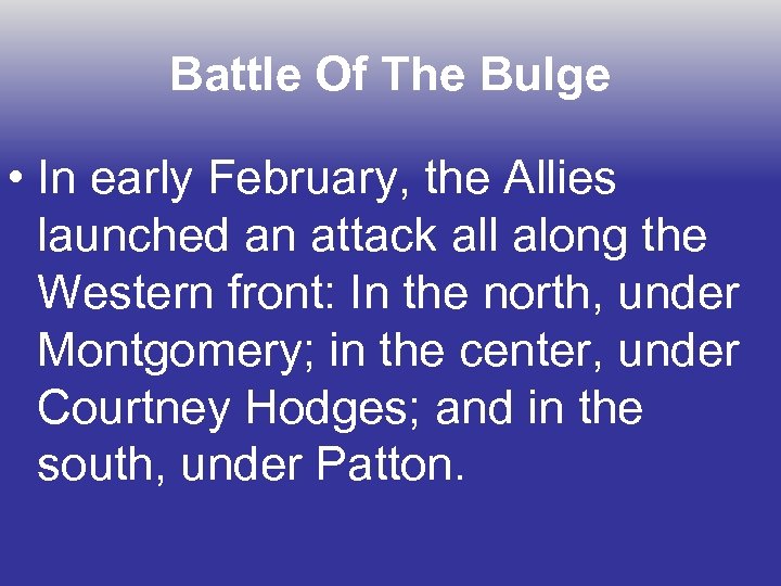 Battle Of The Bulge • In early February, the Allies launched an attack all