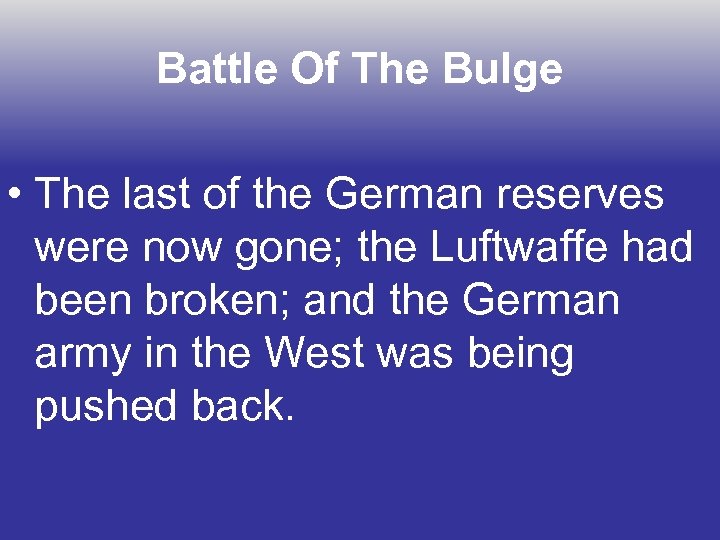 Battle Of The Bulge • The last of the German reserves were now gone;