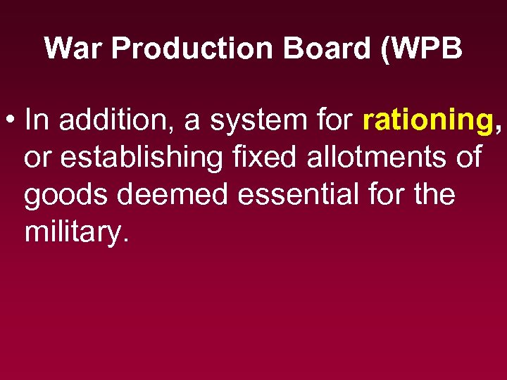 War Production Board (WPB • In addition, a system for rationing, or establishing fixed