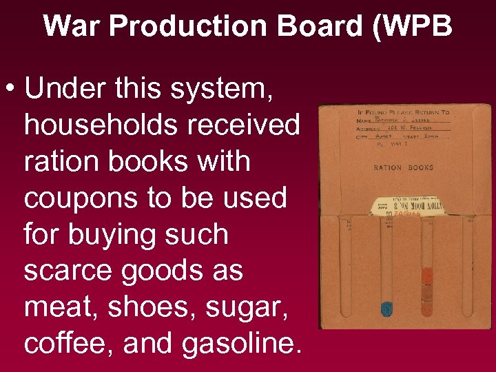 War Production Board (WPB • Under this system, households received ration books with coupons