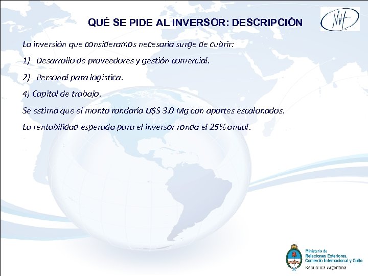 QUÉ SE PIDE AL INVERSOR: DESCRIPCIÓN La inversión que consideramos necesaria surge de cubrir: