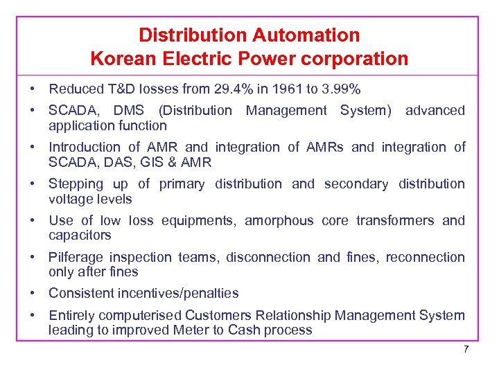 Distribution Automation Korean Electric Power corporation • Reduced T&D losses from 29. 4% in