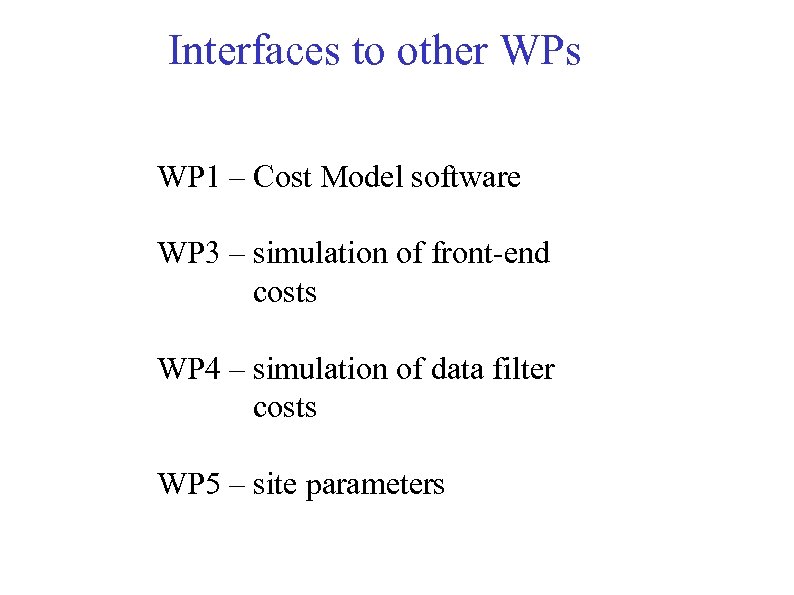 Interfaces to other WPs WP 1 – Cost Model software WP 3 – simulation