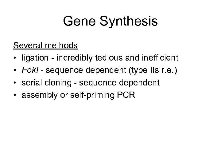 Gene Synthesis Several methods • ligation - incredibly tedious and inefficient • Fok. I