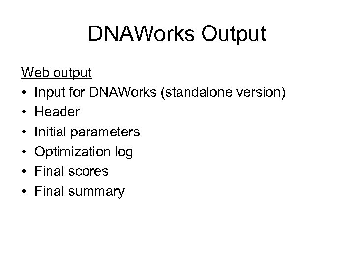 DNAWorks Output Web output • Input for DNAWorks (standalone version) • Header • Initial