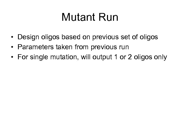 Mutant Run • Design oligos based on previous set of oligos • Parameters taken