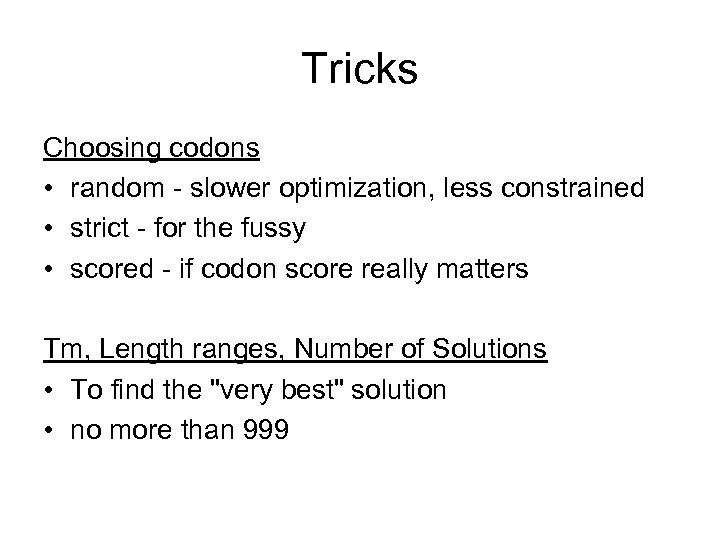 Tricks Choosing codons • random - slower optimization, less constrained • strict - for