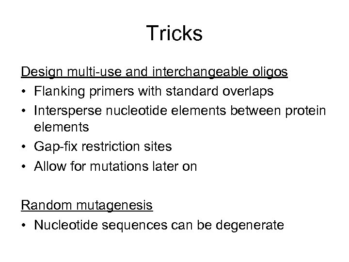 Tricks Design multi-use and interchangeable oligos • Flanking primers with standard overlaps • Intersperse