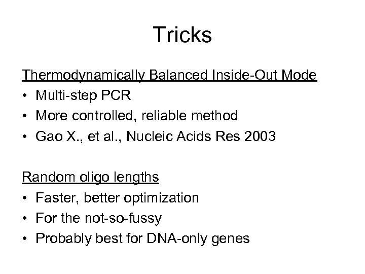 Tricks Thermodynamically Balanced Inside-Out Mode • Multi-step PCR • More controlled, reliable method •