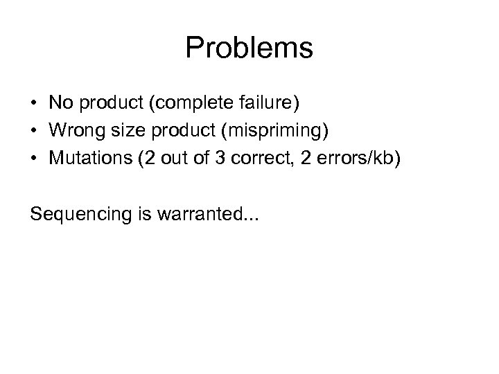 Problems • No product (complete failure) • Wrong size product (mispriming) • Mutations (2