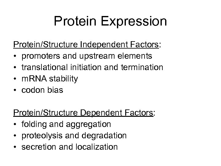 Protein Expression Protein/Structure Independent Factors: • promoters and upstream elements • translational initiation and