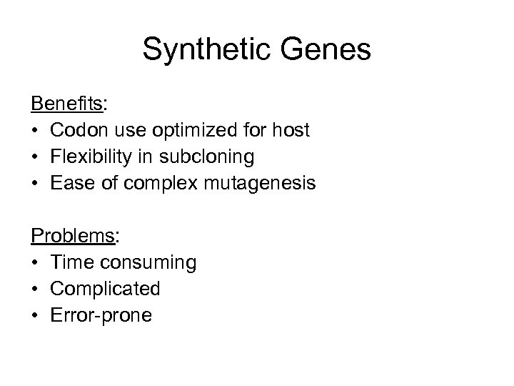 Synthetic Genes Benefits: • Codon use optimized for host • Flexibility in subcloning •