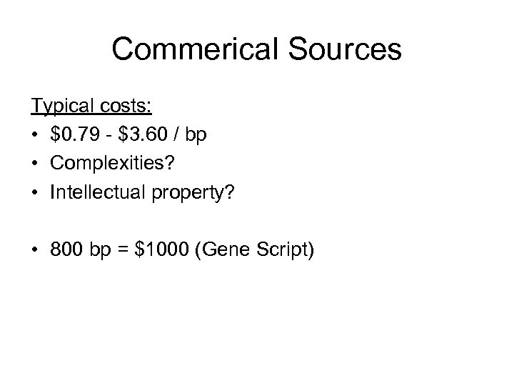 Commerical Sources Typical costs: • $0. 79 - $3. 60 / bp • Complexities?