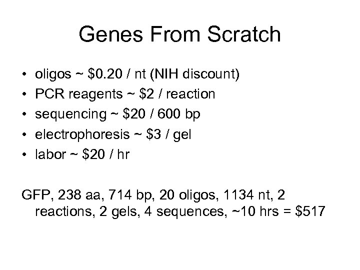 Genes From Scratch • • • oligos ~ $0. 20 / nt (NIH discount)