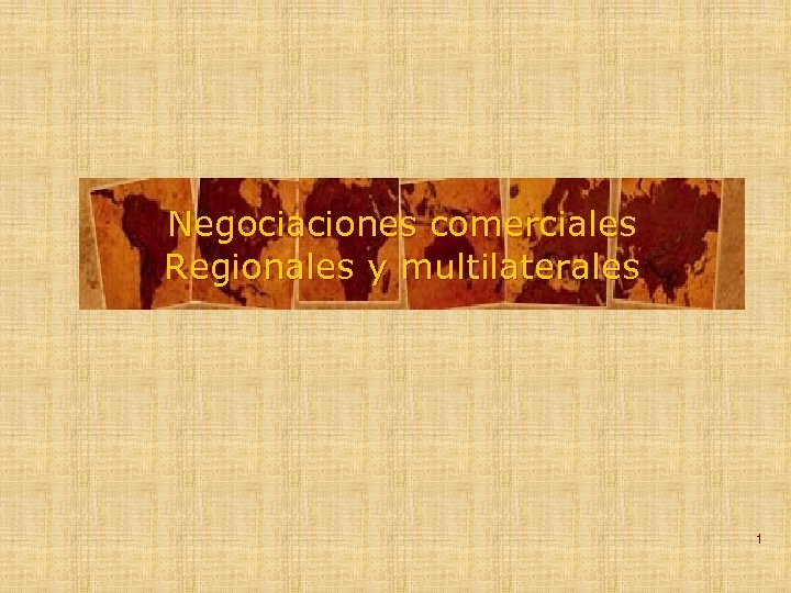 Negociaciones comerciales Regionales y multilaterales 1 