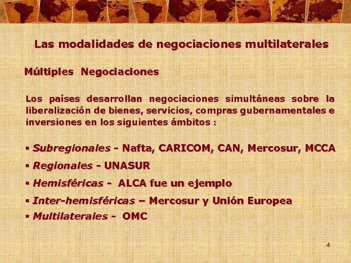 Las modalidades de negociaciones multilaterales Múltiples Negociaciones Los países desarrollan negociaciones simultáneas sobre la