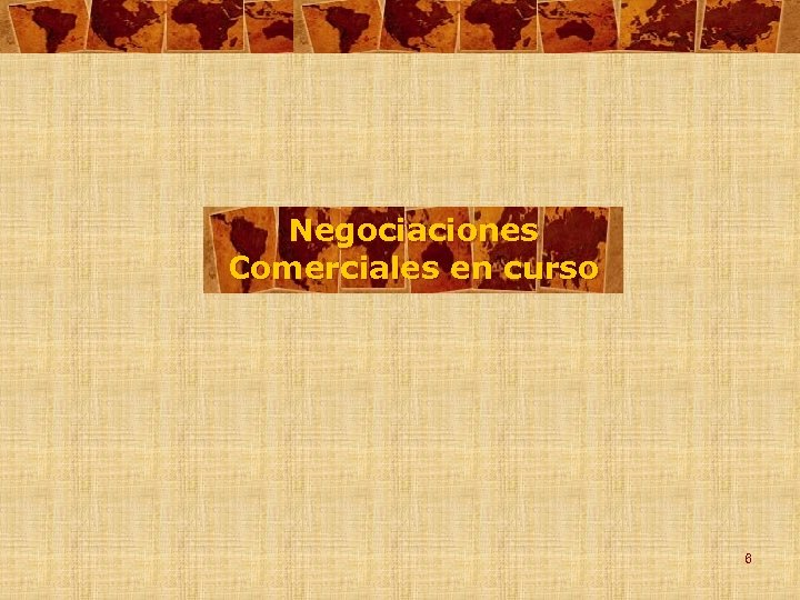 Negociaciones Comerciales en curso 6 