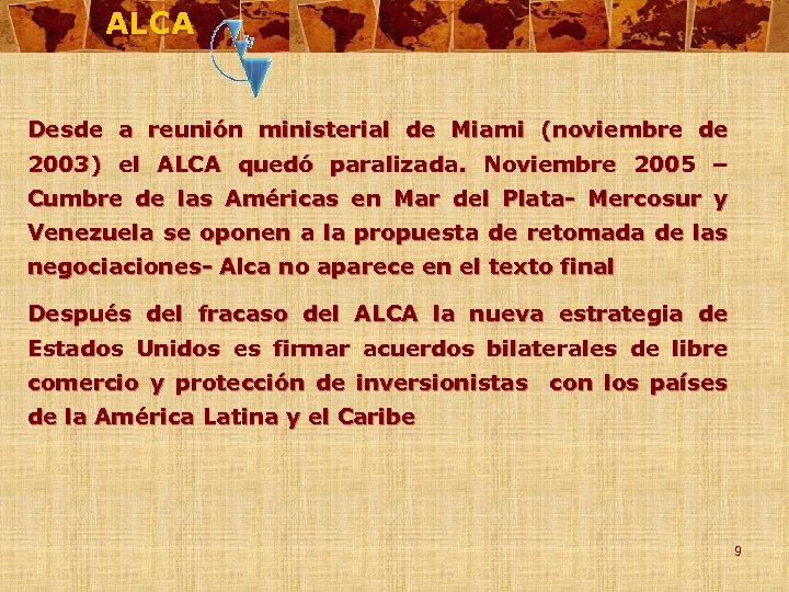 ALCA Desde a reunión ministerial de Miami (noviembre de 2003) el ALCA quedó paralizada.