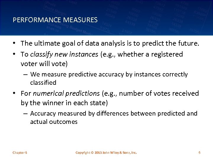 PERFORMANCE MEASURES • The ultimate goal of data analysis is to predict the future.